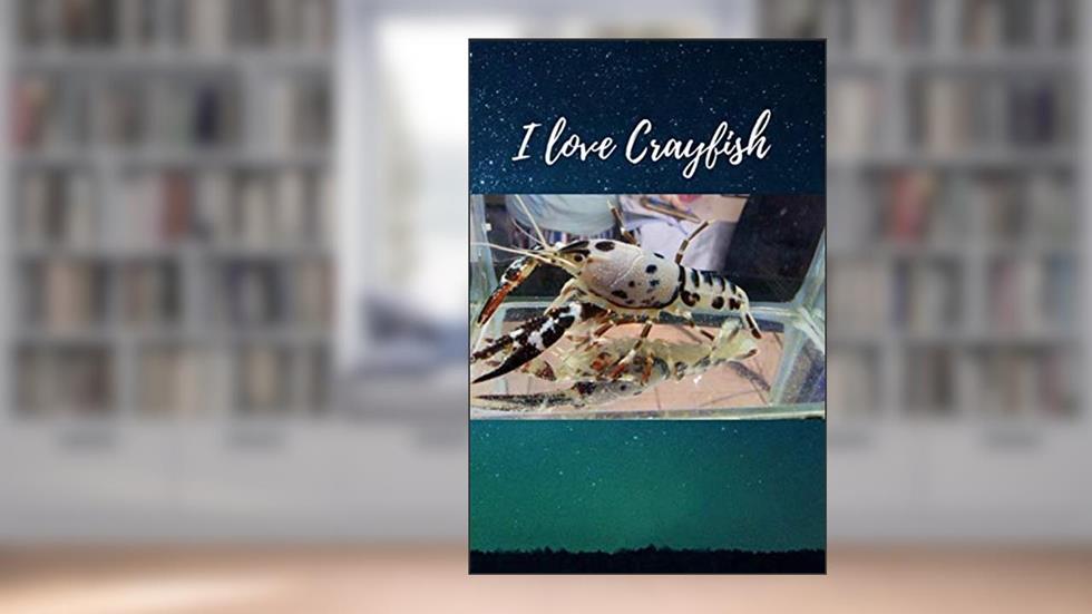 I love Crayfish ( Version 4) : Notebook : For Crayfish 's Lovers: Beautiful Notebook cover with Crayfish 's picture By Kasidit Wannurak, written by Kasidit Wannurak