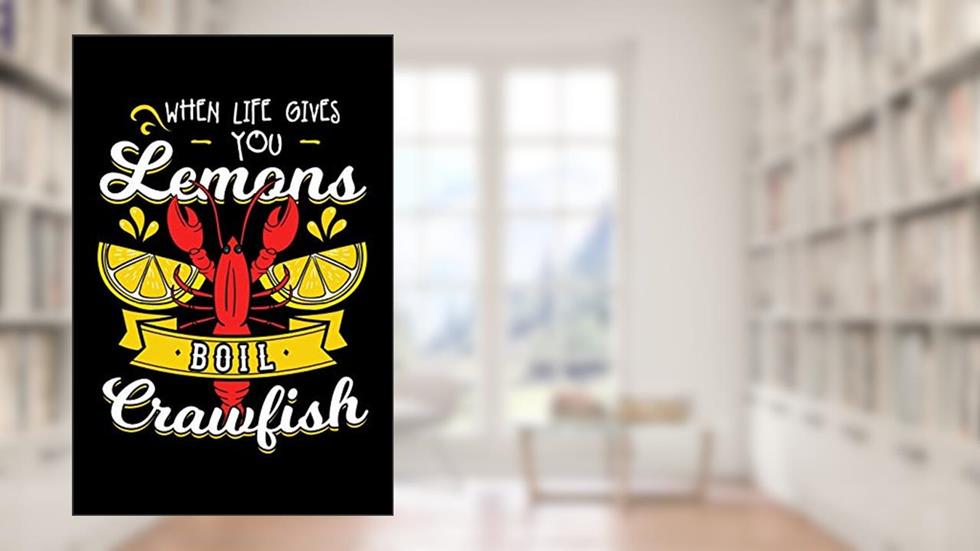 When Life Gives You Lemon Boil Crawfish: 6x9 Blank Lined Notebook Journal, Crayfish Cajun Boil Party Diary, written by Crawfish Notebooks