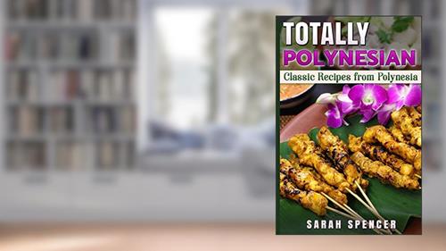 Cover from Totally Polynesian ***Black and White Edition***: Classic Recipes from Polynesia (Flavors of the World Cookbooks), written by Sarah Spencer