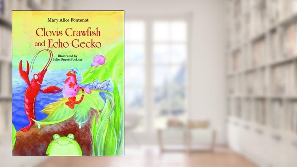Clovis Crawfish and Echo Gecko, written by Mary Alice Fontenot