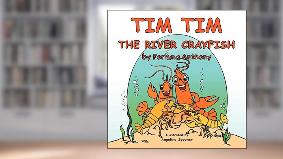 Tim Tim The River Crayfish, written by Fortuna Anthony