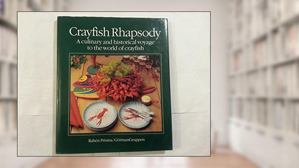 Crayfish rhapsody: a culinary and historical voyage to the world of crayfish, written by Jan-Ojvind and others SWAHN