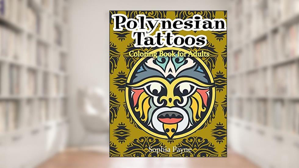 Polynesian Tattoos: Coloring Boook for Adults (polynesian coloring book), written by Sophia Payne; Polynesian Coloring Book