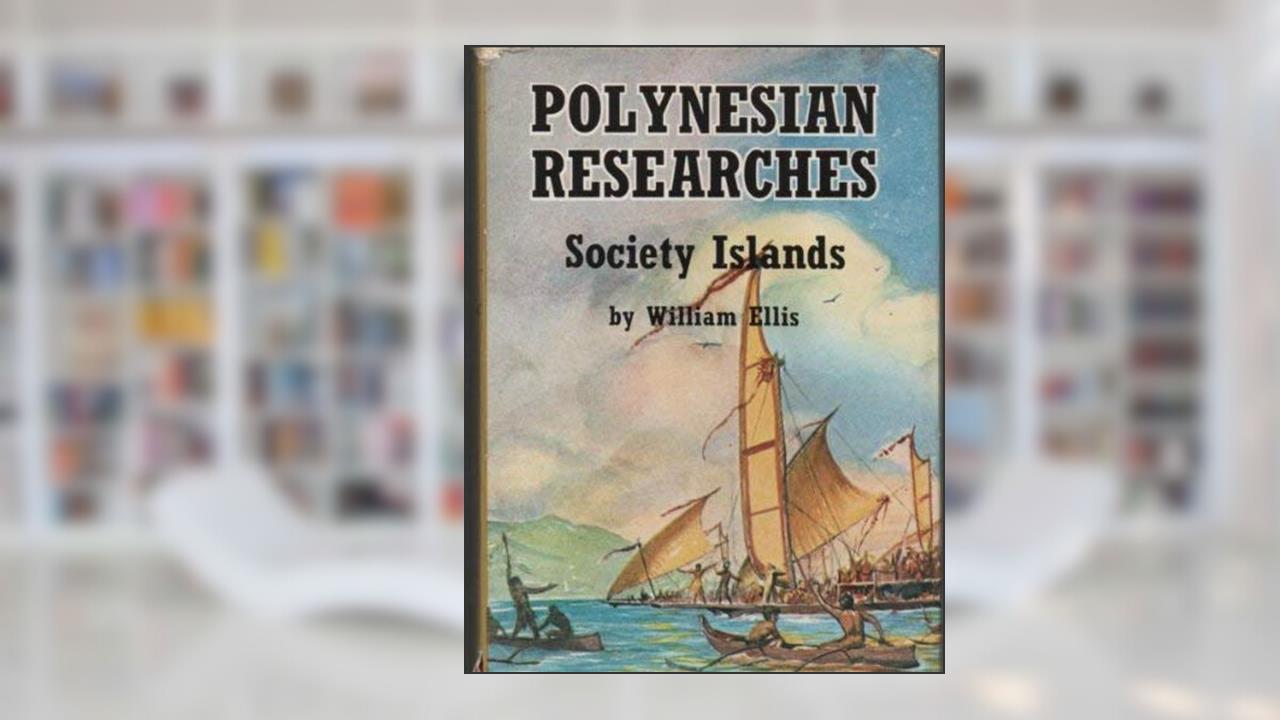 Polynesian Research: Society Islands, written by William Ellis