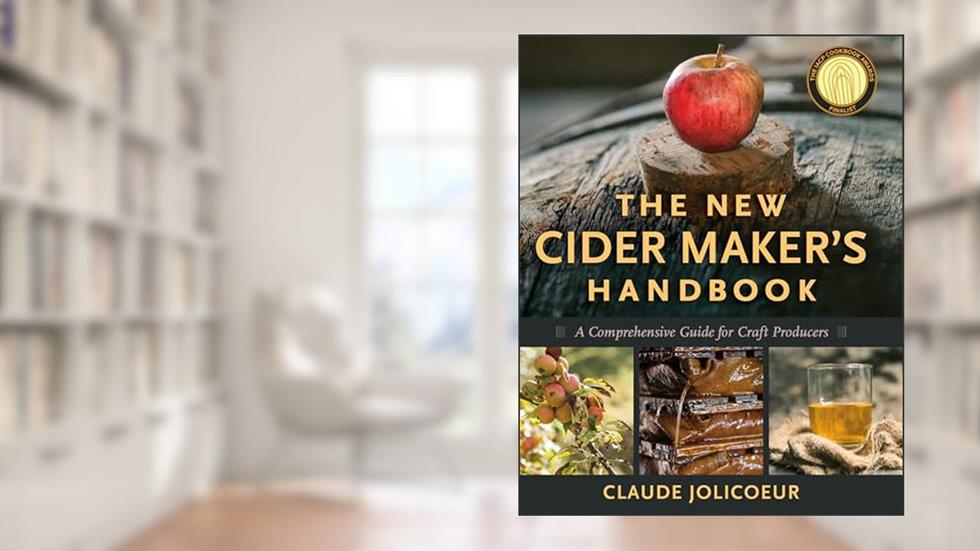 The New Cider Maker's Handbook: A Comprehensive Guide for Craft Producers, written by Claude Jolicoeur
