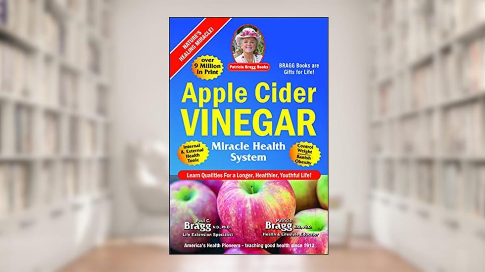 Apple Cider Vinegar: Miracle Health System, written by Patricia Bragg; Paul C. Bragg