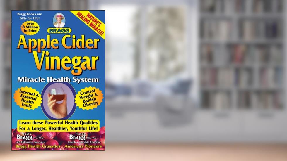 Apple Cider Vinegar Miracle Health System, written by Paul C. Bragg; Patricia Bragg