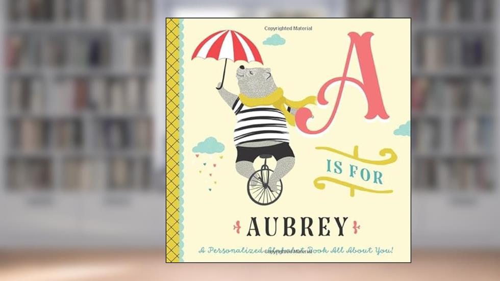 A is for Aubrey: A Personalized Alphabet Book All About You! (Personalized Children's Book), written by Li'l Llama Custom Kids Books