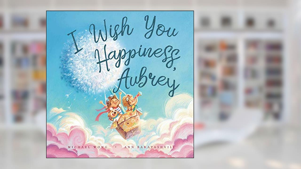 I Wish You Happiness, Aubrey (The Unconditional Love for Aubrey Series), written by Michael Wong