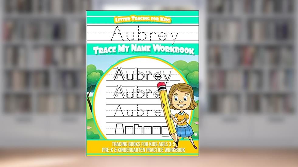 Aubrey Letter Tracing for Kids Trace my Name Workbook: Tracing Books for Kids ages 3 - 5 Pre-K & Kindergarten Practice Workbook, written by Aubrey Books