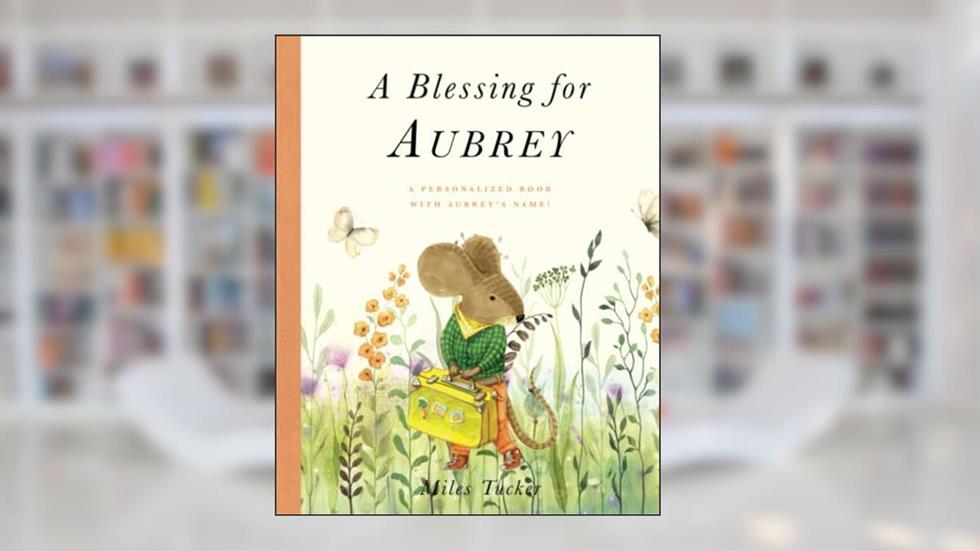 A Blessing for Aubrey: A Personalized Book with Aubrey's Name!, written by Miles Tucker