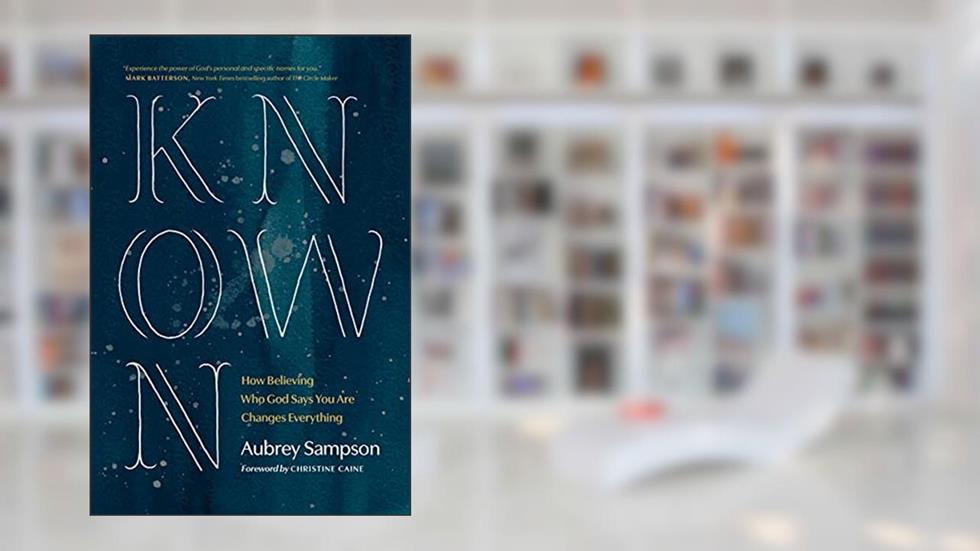 Known: How Believing Who God Says You Are Changes Everything, written by Aubrey Sampson