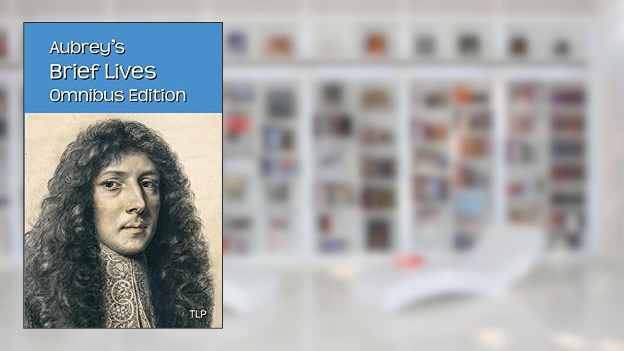 Aubrey's Brief Lives: Omnibus Edition, written by John Aubrey