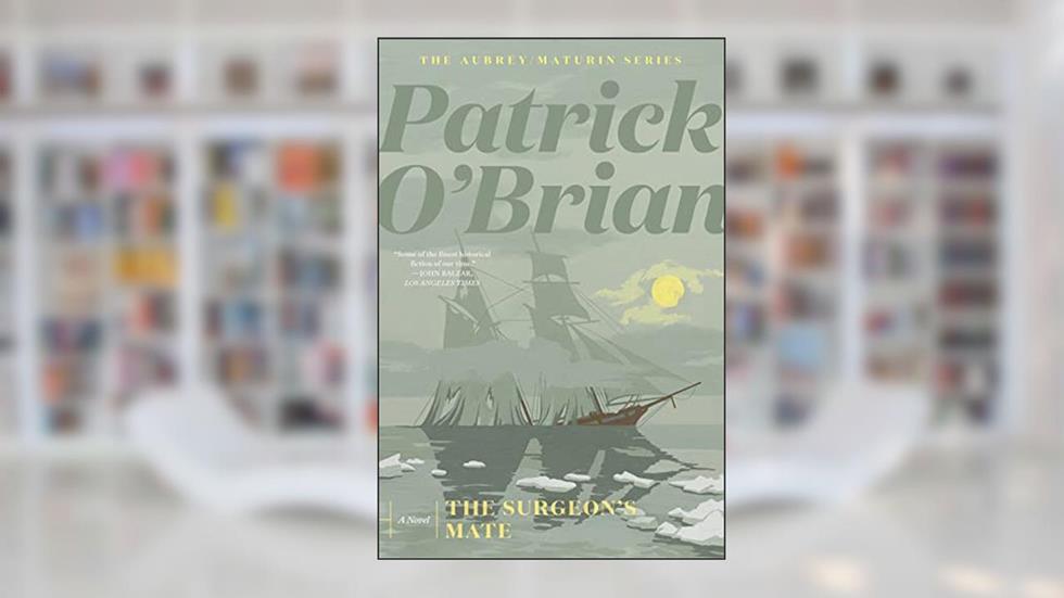 The Surgeon's Mate (Vol. Book 7) (Aubrey/Maturin Novels), written by Patrick O'Brian
