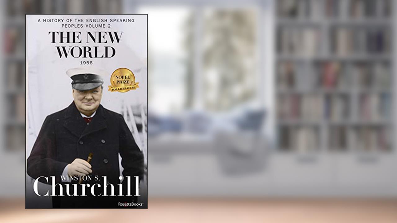 The New World (A History of the English-Speaking Peoples), written by Winston S. Churchill
