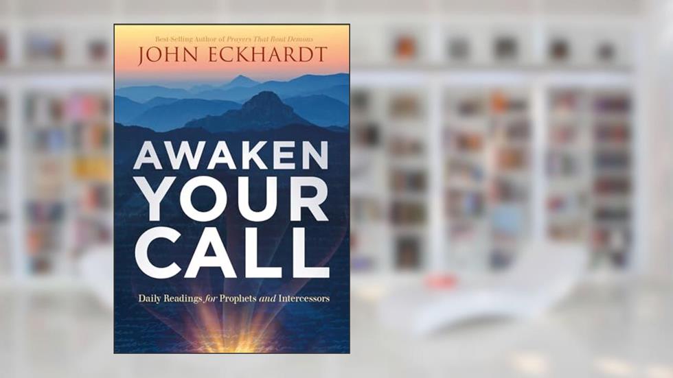 Awaken Your Call: Daily Readings for Prophets and Intercessors, written by John Eckhardt