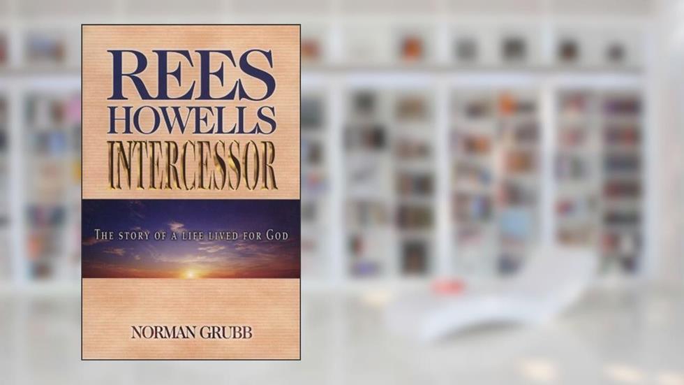Rees Howells: Intercessor by Grubb, Norman Percy (1988) Paperback, written by Norman Percy Grubb