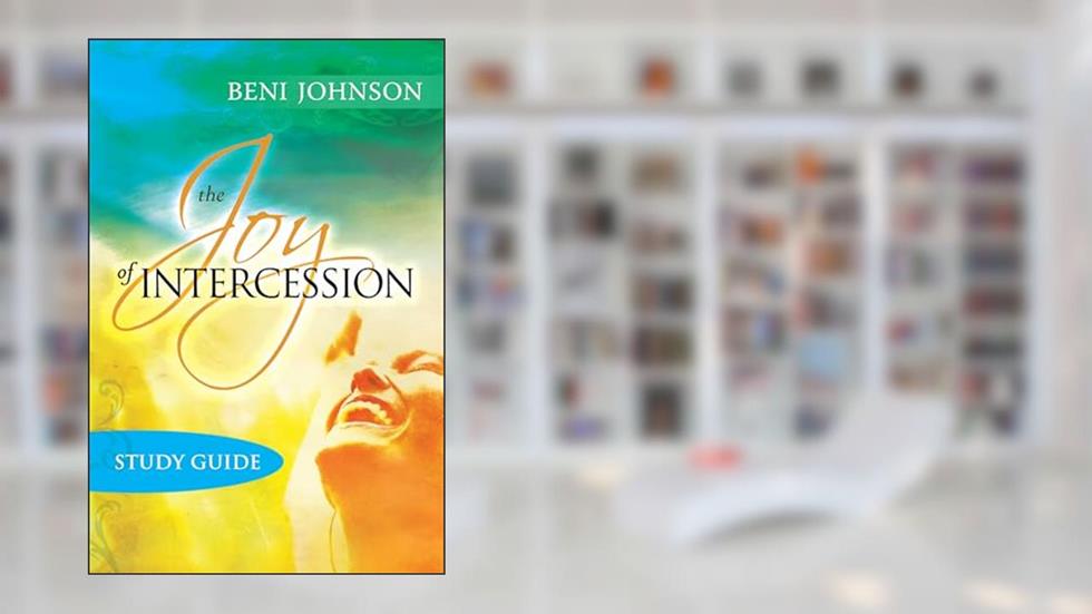 The Joy of Intercession Study Guide: Becoming a Happy Intercessor, written by Beni Johnson