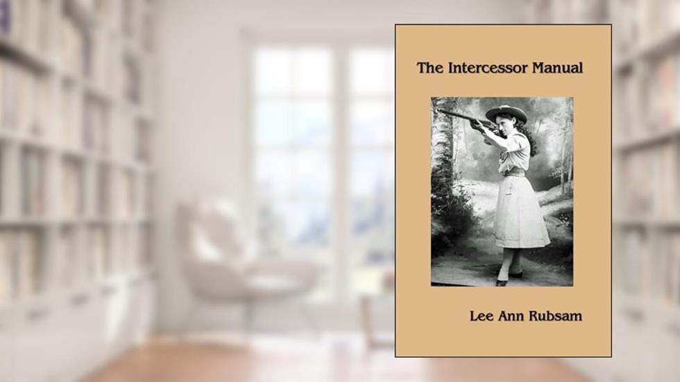 The Intercessor Manual, written by Lee Ann Rubsam