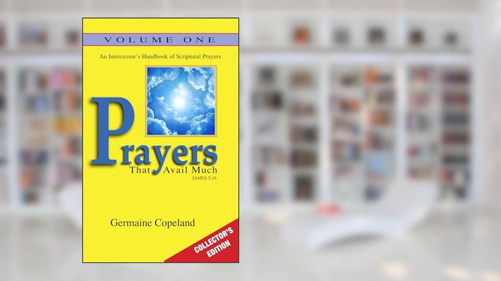 Prayers That Avail Much Vol. 1 Collectors Edition: An Intercessor's Handbook of Scriptural Prayers, written by Germaine Copeland