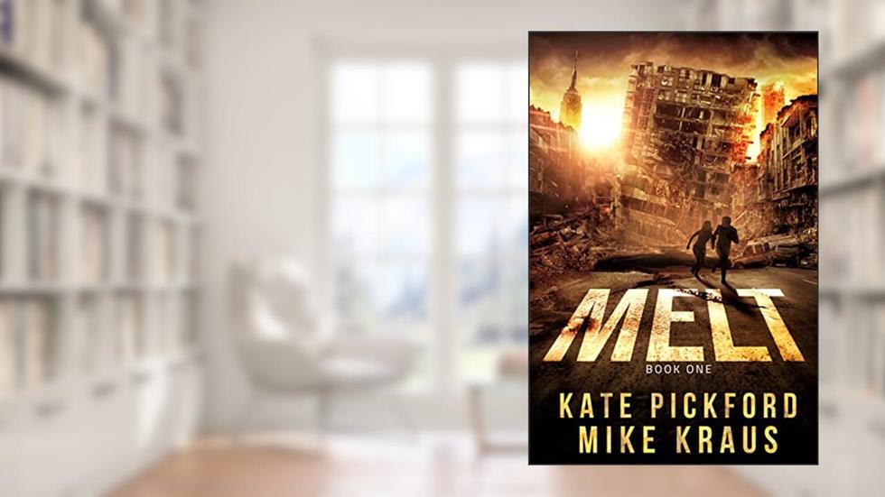 MELT - MELT Book 1: (A Thrilling Post-Apocalyptic Survival Series), written by Kate Pickford; Mike Kraus