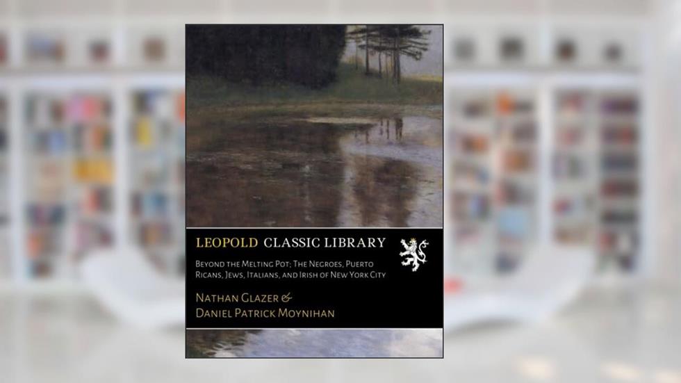 Beyond the Melting Pot; The Negroes, Puerto Ricans, Jews, Italians, and Irish of New York City, written by Nathan Glazer