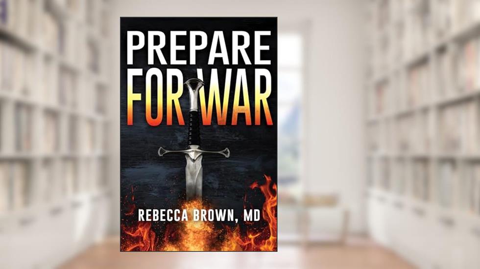 Prepare for War: A Manual for Spiritual Warfare, written by Rebecca Brown
