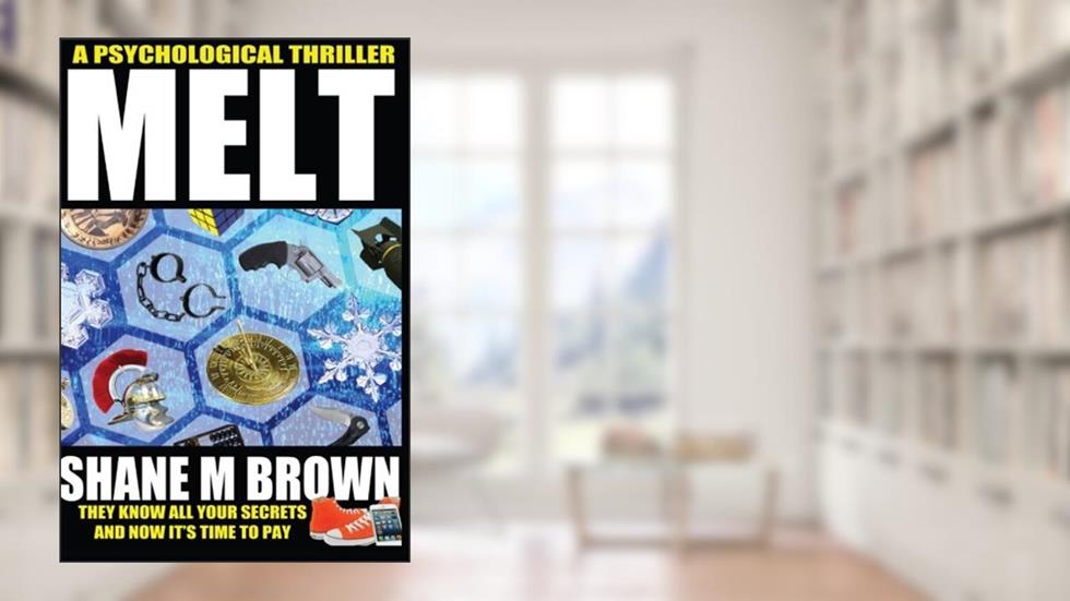 Melt, written by Mr Shane M Brown