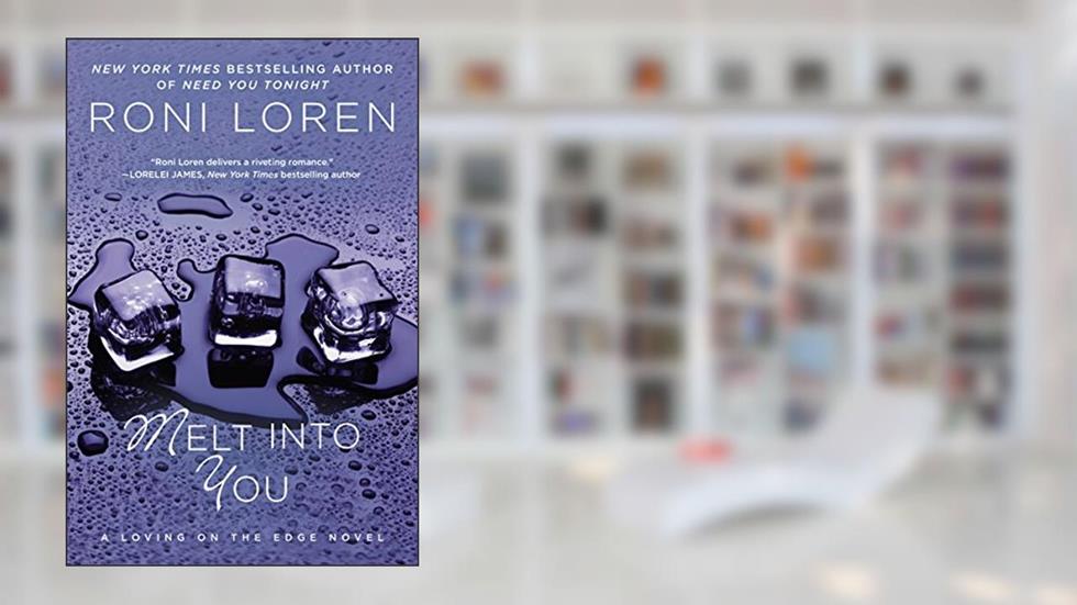 Melt Into You (Loving on the Edge Series Book 2), written by Roni Loren