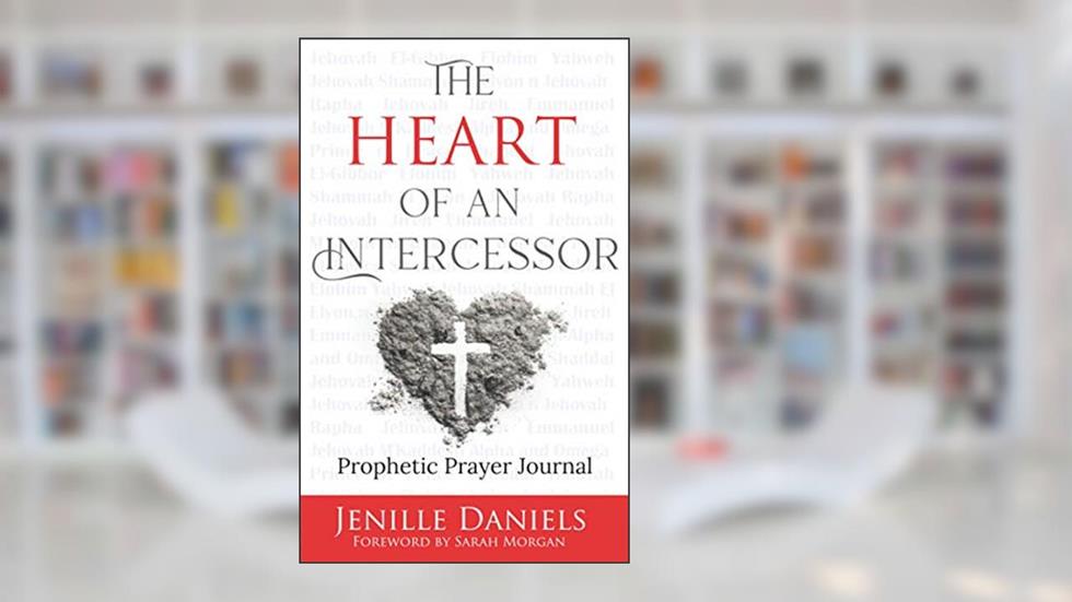 The Heart of an Intercessor: Prophetic Prayer Journal, written by Jenille Daniels