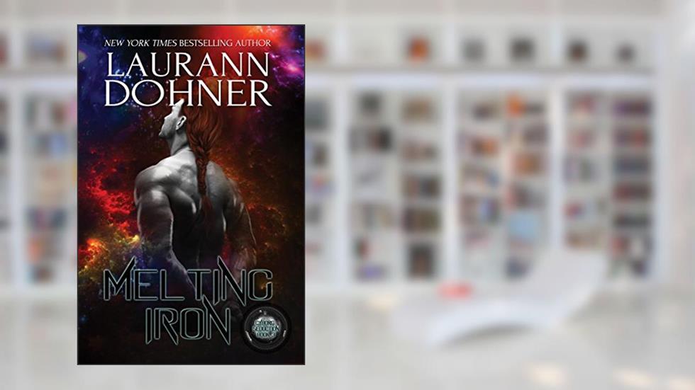 Melting Iron (Cyborg Seduction Book 3), written by Laurann Dohner