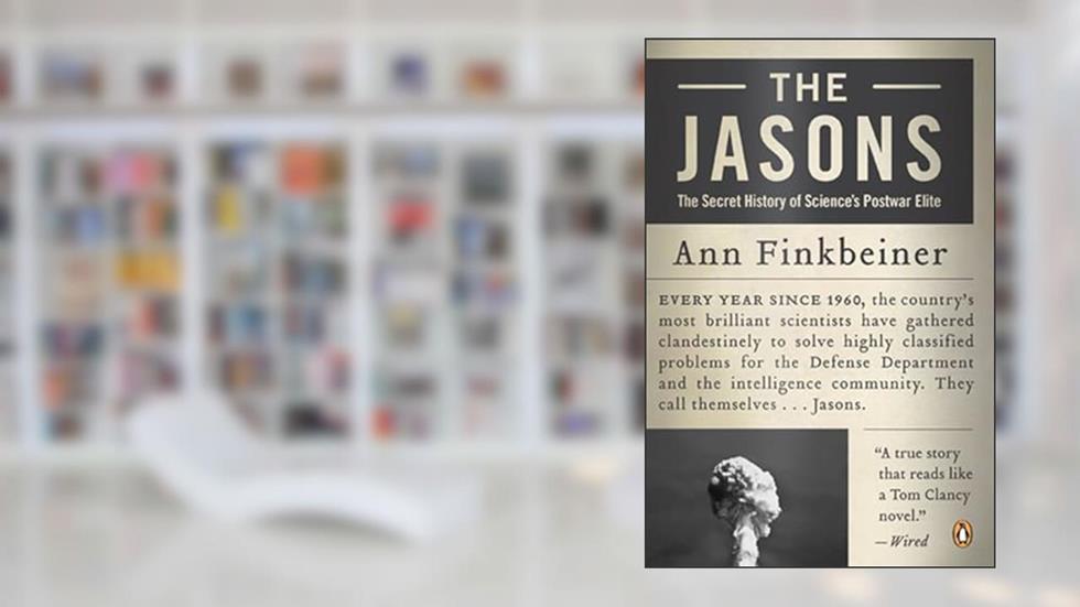 The Jasons: The Secret History of Science's Postwar Elite, written by Ann Finkbeiner