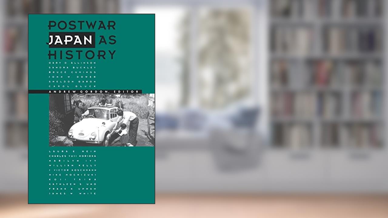 Postwar Japan as History, written by Andrew Gordon
