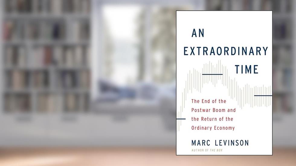 An Extraordinary Time: The End of the Postwar Boom and the Return of the Ordinary Economy, written by Marc Levinson