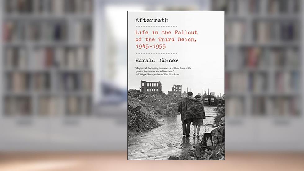 Aftermath: Life in the Fallout of the Third Reich, 1945-1955, written by Harald Jähner