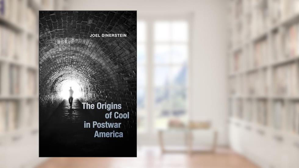 The Origins of Cool in Postwar America, written by Joel Dinerstein
