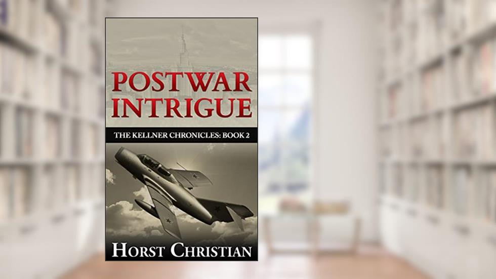Postwar Intrigue: The Kellner Chronicles: Book 2, written by Horst Christian