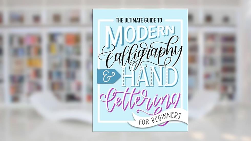 The Ultimate Guide to Modern Calligraphy & Hand Lettering for Beginners, written by June & Lucy