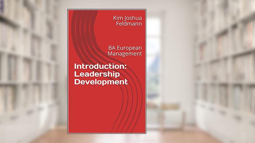 Introduction: Leadership Development: BA European Management, written by Kim Joshua Feldmann
