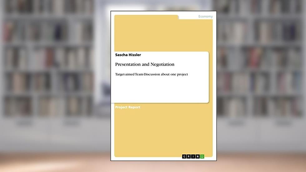 Presentation and Negotiation: Target-aimed Team-Discussion about one project, written by Sascha Hissler