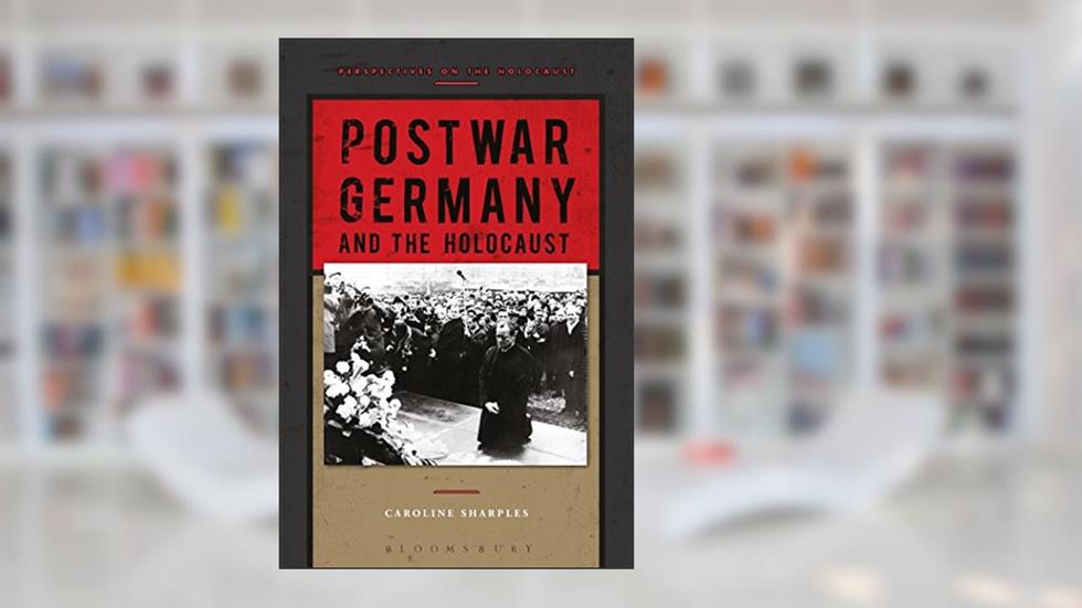 Postwar Germany and the Holocaust (Perspectives on the Holocaust), written by Caroline Sharples