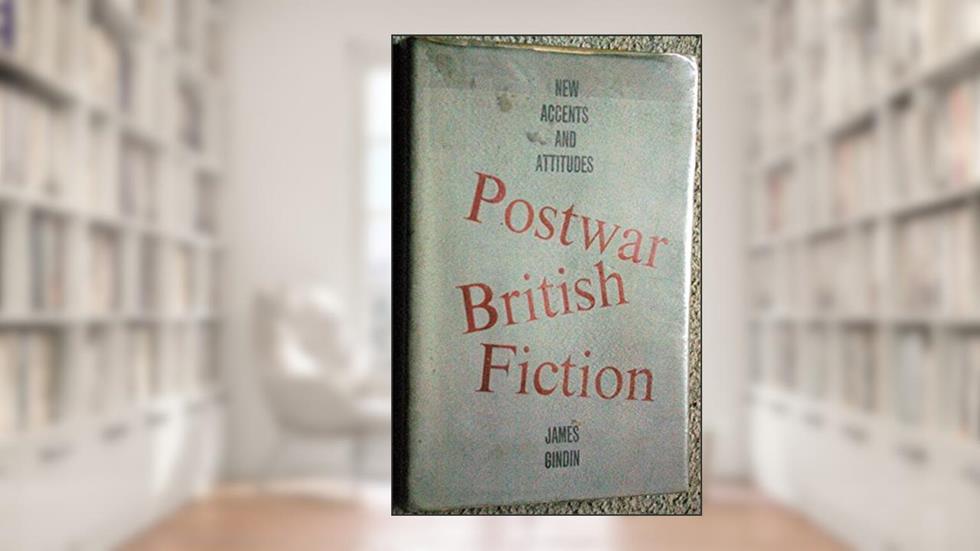 Postwar British Fiction: New Accents and Attitudes, written by James Jack Gindin