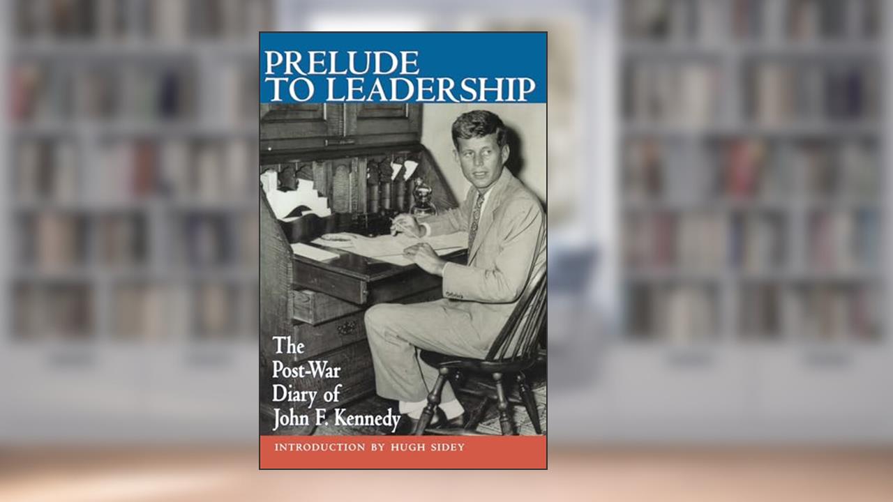 Prelude to Leadership: The Post-War Diary of John F. Kennedy, written by John F. Kennedy