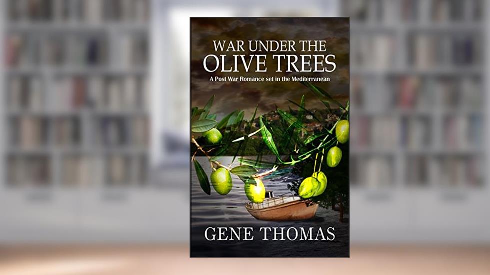 War under the Olive Trees: A Post War Romance set in the Mediterranean (The Olive Tree series. Book 2), written by Gene Thomas
