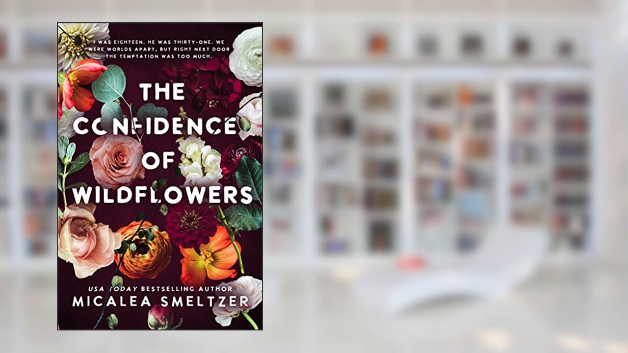 The Confidence of Wildflowers (Wildflower Duet Book 1), written by Micalea Smeltzer