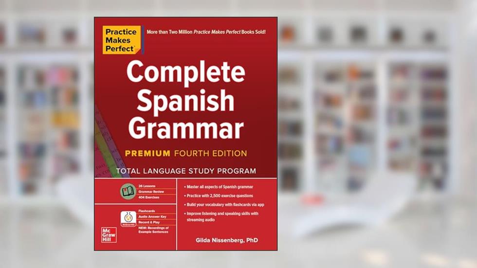 Practice Makes Perfect: Complete Spanish Grammar, Premium Fourth Edition, written by NISSENBERG