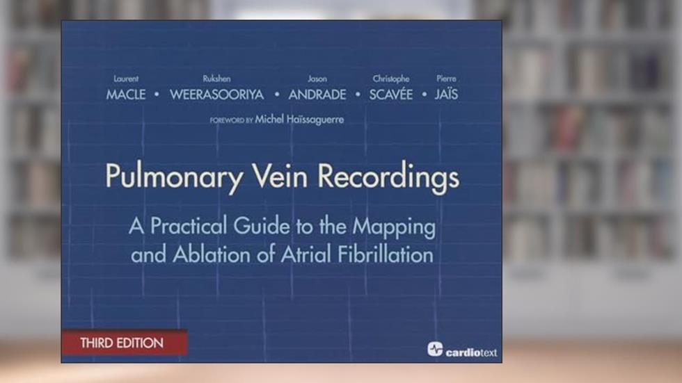 Pulmonary Vein Recordings: A Practical Guide to the Mapping and Ablation of Atrial Fibrillation, written by Macle; Laurent