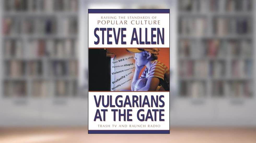 Vulgarians at the Gate: Trash TV and Raunch Radio : Raising Standards of Popular Culture, written by Steve Allen