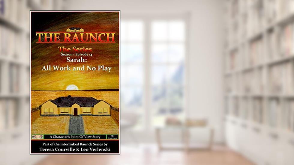 The Raunch The Series: Series One Episode Fourteen Sarah: All Work and No Play (Series 1 Book 14), written by Teresa Courville; Leo Verlenski