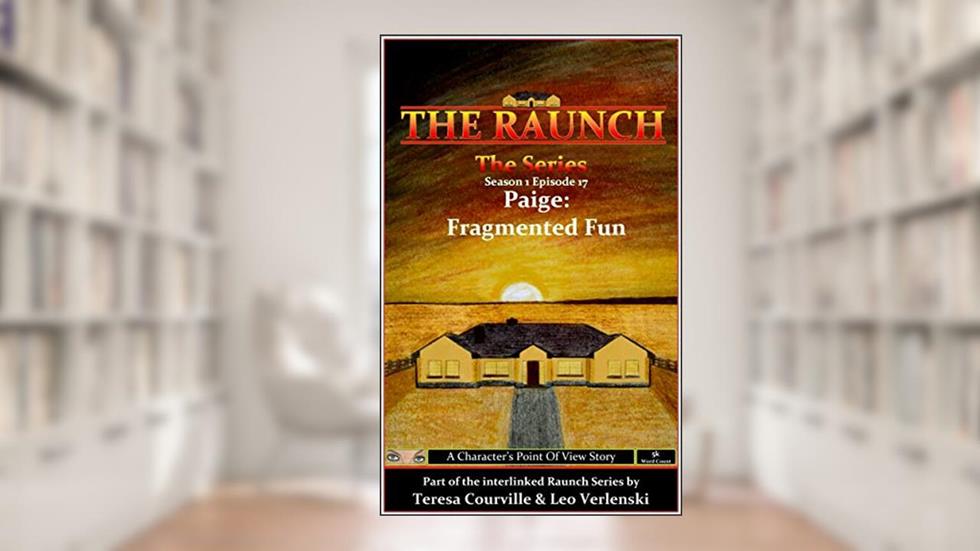 The Raunch The Series: Series One Episode Seventeen Paige: Fragmented Fun (Series 1 Book 17), written by Teresa Courville; Leo Verlenski